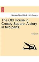 The Old House in Crosby Square. a Story in Two Parts.