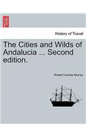 The Cities and Wilds of Andalucia ... Second Edition, Vol. I