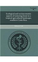 Ecological and Socioeconomic Aspects of Restoring Forest in a Tropical Agricultural Landscape