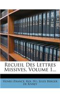 Recueil Des Lettres Missives, Volume 1...
