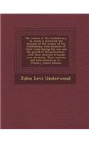 The Women of the Confederacy, in Which Is Presented the Heroism of the Women of the Confederacy with Accounts of Their Trials During the War and the P