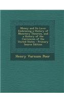 Money and Its Laws: Embracing a History of Monetary Theories, and a History of the Currencies of the United States