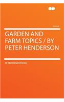 Garden and Farm Topics / By Peter Henderson