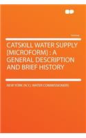 Catskill Water Supply [microform]: A General Description and Brief History(English)