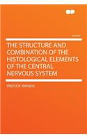 The Structure and Combination of the Histological Elements of the Central Nervous System