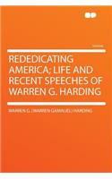 Rededicating America; Life and Recent Speeches of Warren G. Harding