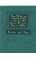 The Old Syriac Element in the Text of Codex Bezae - Primary Source Edition