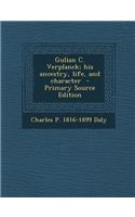Gulian C. Verplanck; His Ancestry, Life, and Character - Primary Source Edition