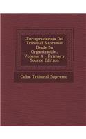 Jurisprudencia del Tribunal Supremo: Desde Su Organizacion, Volume 4 - Primary Source Edition