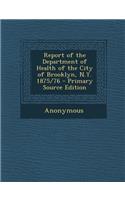 Report of the Department of Health of the City of Brooklyn, N.Y. 1875/76