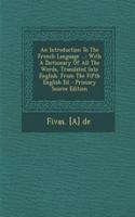 An Introduction to the French Language ...: With a Dictionary of All the Words, Translated Into English. from the Fifth English Ed - Primary Source Edition: With a Dictionary of All the Words, Translated Into English. from the Fifth English Ed - Primary Source Edition