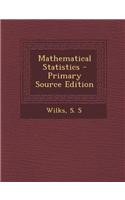 Mathematical Statistics - Primary Source Edition