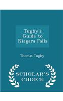 Tugby's Guide to Niagara Falls - Scholar's Choice Edition