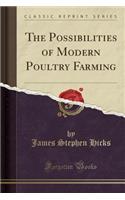 The Possibilities of Modern Poultry Farming (Classic Reprint)