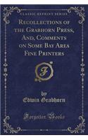 Recollections of the Grabhorn Press, And, Comments on Some Bay Area Fine Printers (Classic Reprint)