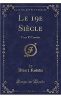 Le 19e Siècle: Texte Et Dessins (Classic Reprint)