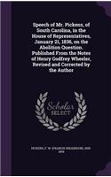 Speech of Mr. Pickens, of South Carolina, in the House of Representatives, January 21, 1836, on the Abolition Question. Published From the Notes of Henry Godfrey Wheeler, Revised and Corrected by the Author