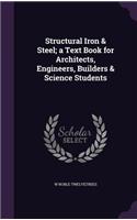 Structural Iron & Steel; a Text Book for Architects, Engineers, Builders & Science Students