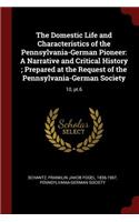 The Domestic Life and Characteristics of the Pennsylvania-German Pioneer