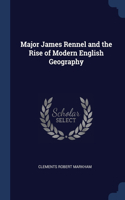 Major James Rennel and the Rise of Modern English Geography