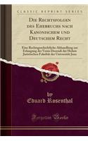 Die Rechtsfolgen Des Ehebruchs Nach Kanonischem Und Deutschem Recht: Eine Rechtsgeschichtliche Abhandlung Zur Erlangung Der Venia Docendi Der Hohen Juristischen Fakultï¿½t Der Universitï¿½t Jena (Classic Reprint)