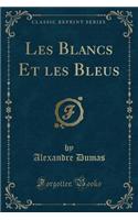 Les Blancs Et Les Bleus (Classic Reprint)