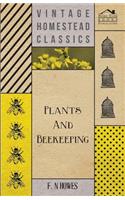 Plants and Beekeeping - An Account of Those Plants, Wild and Cultivated, of Value to the Hive Bee, and for Honey Production in the British Isles;
