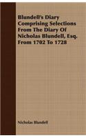 Blundell's Diary Comprising Selections From The Diary Of Nicholas Blundell, Esq. From 1702 To 1728