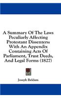 A Summary of the Laws Peculiarly Affecting Protestant Dissenters: With an Appendix Containing Acts of Parliament, Trust Deeds, and Legal Forms (1827)