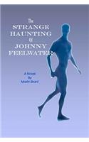 Strange Haunting Of Johnny Feelwater