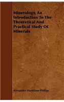 Mineralogy, an Introduction to the Theoretical and Practical Study of Minerals