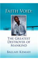 Faith Void: The Greatest Destroyer of Mankind