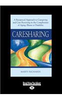 Caresharing: A Reciprocal Approach to Caregiving and Care Receiving in the Complexities of Aging, Illness or Disability (Large Print 16pt)