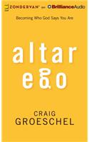 Altar Ego: Becoming Who God Says You Are