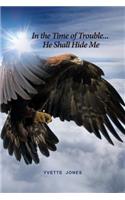 In the Time of Trouble... He Shall Hide Me