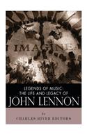 Legends of Music: The Life and Legacy of John Lennon