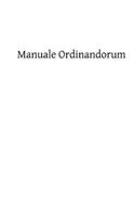 Manuale Ordinandorum: Or the Ordination Rite According to the Roman Pontifical