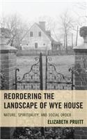 Reordering the Landscape of Wye House