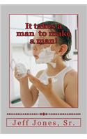 It takes a man to make a man!