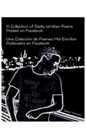 A Collection of Badly Written Poems Posted on Facebook: Una Colección de Poemas Mal Escritos Publicados en Facebook