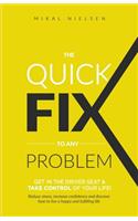 Quick Fix To Any Problem: Get in the Driver Seat and take control of your life!
