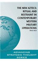 The New Aztecs: Ritual and Restraint in Contemporary Western Military Operations