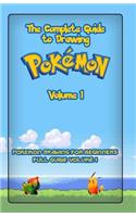 The Complete Guide To Drawing Pokemon Volume 1: Pokemon Drawing for Beginners: Full Guide Volume 1