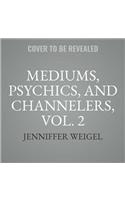 Mediums, Psychics, and Channelers, Vol. 2