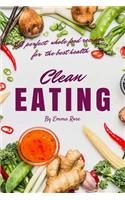 Clean Eating: 50 Perfect Whole Food Recipes for the Best Health