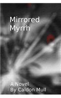 Mirrored Myrrh