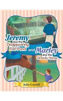 Jeremy and the Disappearing Fish Pond and Marley and the Greedy Horse