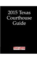 2015 Texas Courthouse Guide