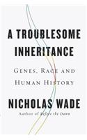 A Troublesome Inheritance: Genes, Race and Human History