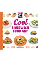 Cool Sandwich Food Art: Easy Recipes That Make Food Fun to Eat!
